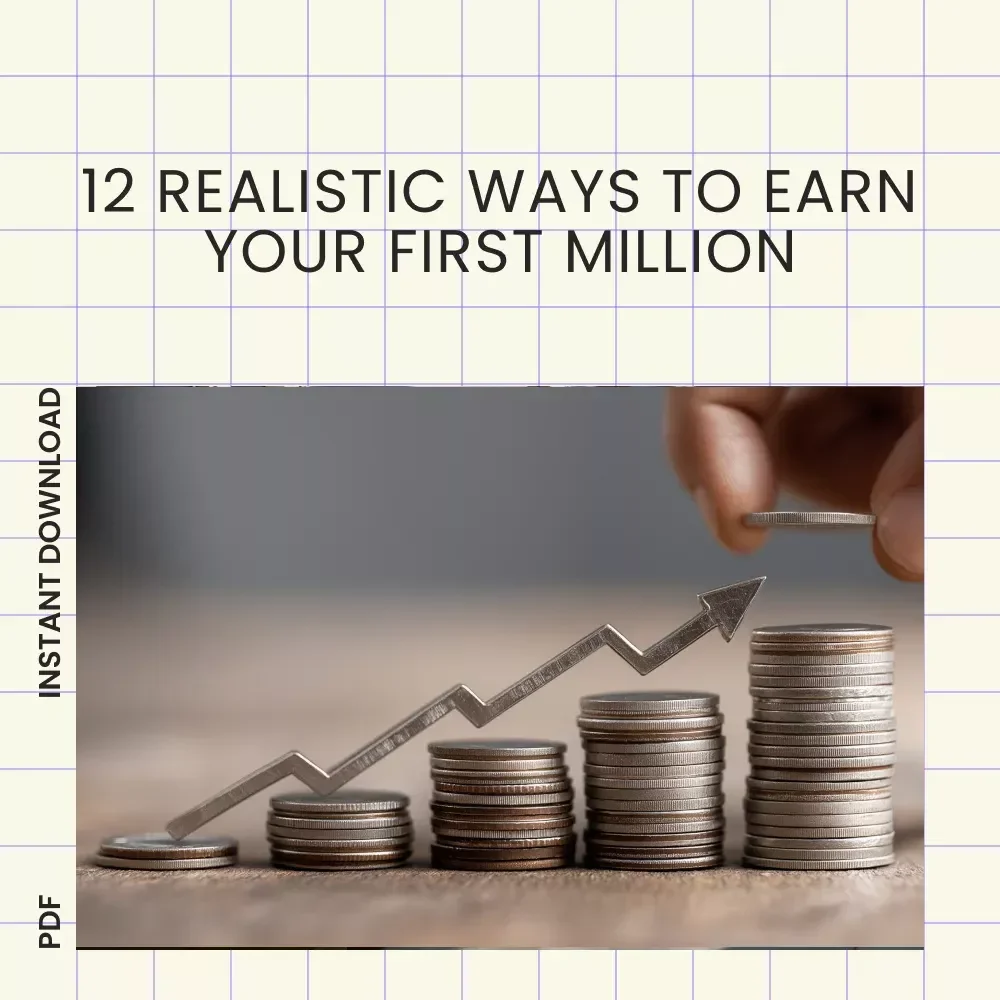 12 Realistic Ways to Make Your First $1 Million – eBook Guide to Wealth, Side Hustles, Real Estate, Stock Market & High-Income Skills