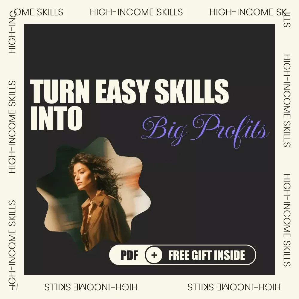 Turn Easy Skills into Big Profits: Master High-Income Skills for Success