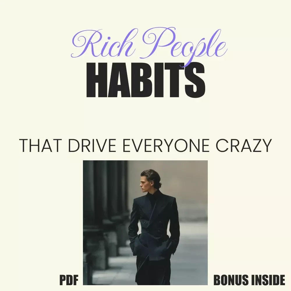 Rich People Habits That Drive Everyone Crazy: A Digital Guide to Understanding Wealth Habits and How to Navigate Them