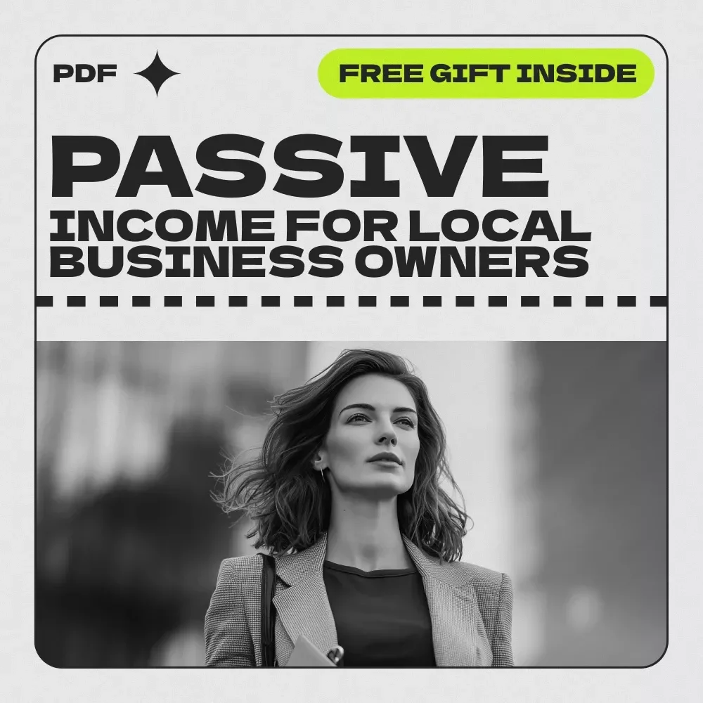 Turn Your Local Business into a Money-Making Machine – Passive Income for Local Business Owners Guide | Digital Download eBook & Action Plan