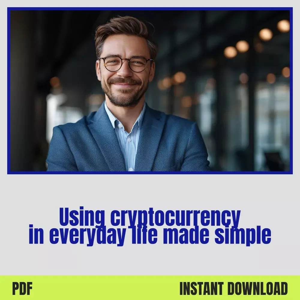 A Practical Guide to Using Cryptocurrency in Everyday Life – Complete eBook for Using cryptocurrency in everyday life, Spending, Traveling & Getting Paid with Crypto