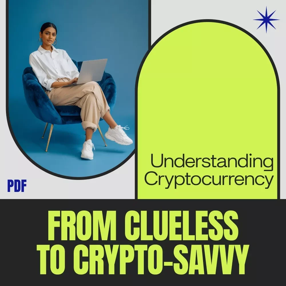 From Clueless to Crypto-Savvy: A Beginner’s Guide to Understanding Digital Currency, Blockchain, and the Crypto World