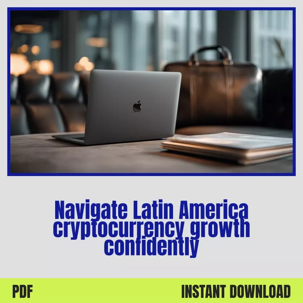 Smart Guide to Crypto in Latin America – Checklist for Navigating Latin America Cryptocurrency Growth, Adoption Trends & Digital Finance Opportunities