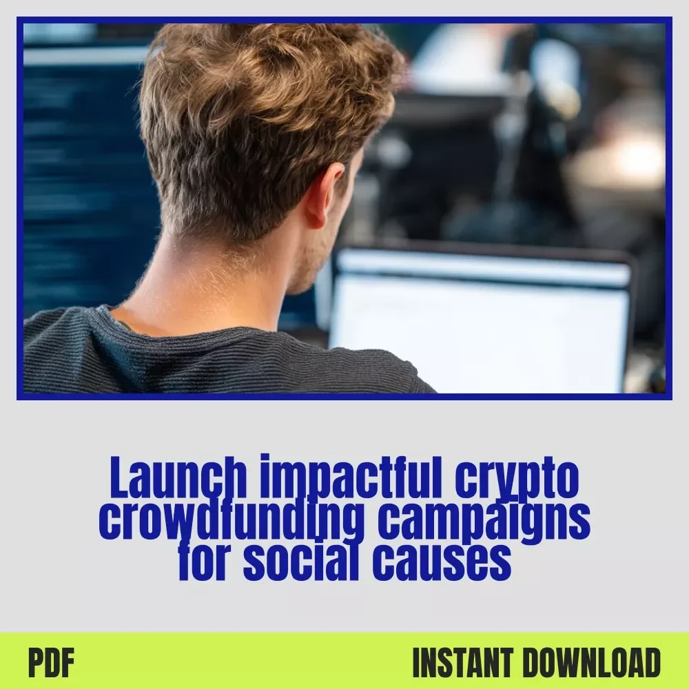 Empowering Change Through Blockchain: Crypto Crowdfunding for Social Causes eBook Guide to Launching Impact-Driven Digital Fundraising Campaigns