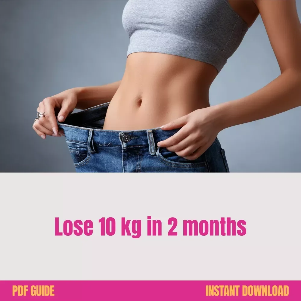 Drop 10 Kilos in 60 Days and Love the Journey - The Ultimate Guide to Losing 10 Kgs in 2 Months