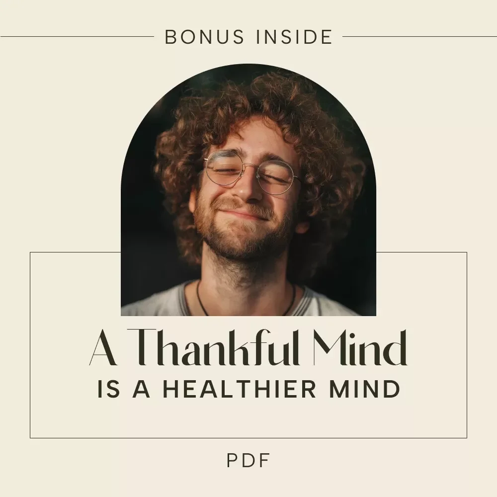 How Being Thankful Heals the Mind – A Practical Guide to the Benefits of Gratitude on Mental Health | Mindfulness & Emotional Wellness Digital Download