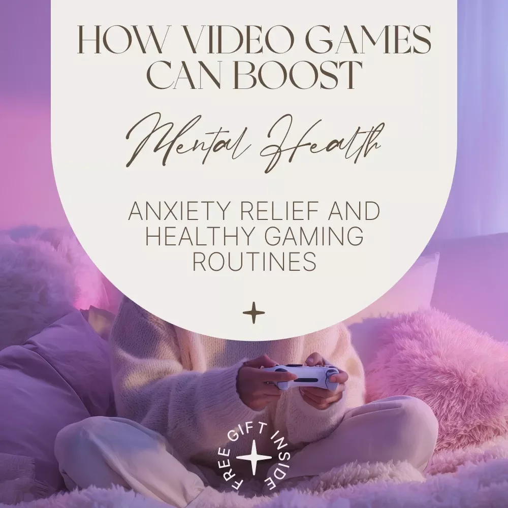How Video Games Can Boost Mental Health: A Practical Guide to How Video Games Can Improve Mental Health, Cognitive Benefits, Anxiety Relief, and Healthy Gaming Routines