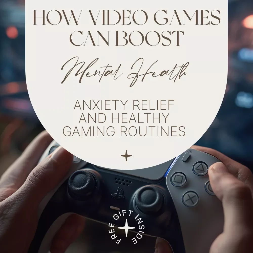 How Video Games Can Boost Mental Health: A Practical Guide to How Video Games Can Improve Mental Health, Cognitive Benefits, Anxiety Relief, and Healthy Gaming Routines