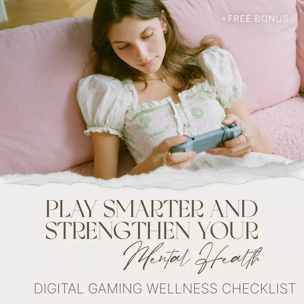 Play Smarter and Strengthen Your Mental Health | Digital Gaming Wellness Checklist | Can Video Games Improve Mental Health Guide