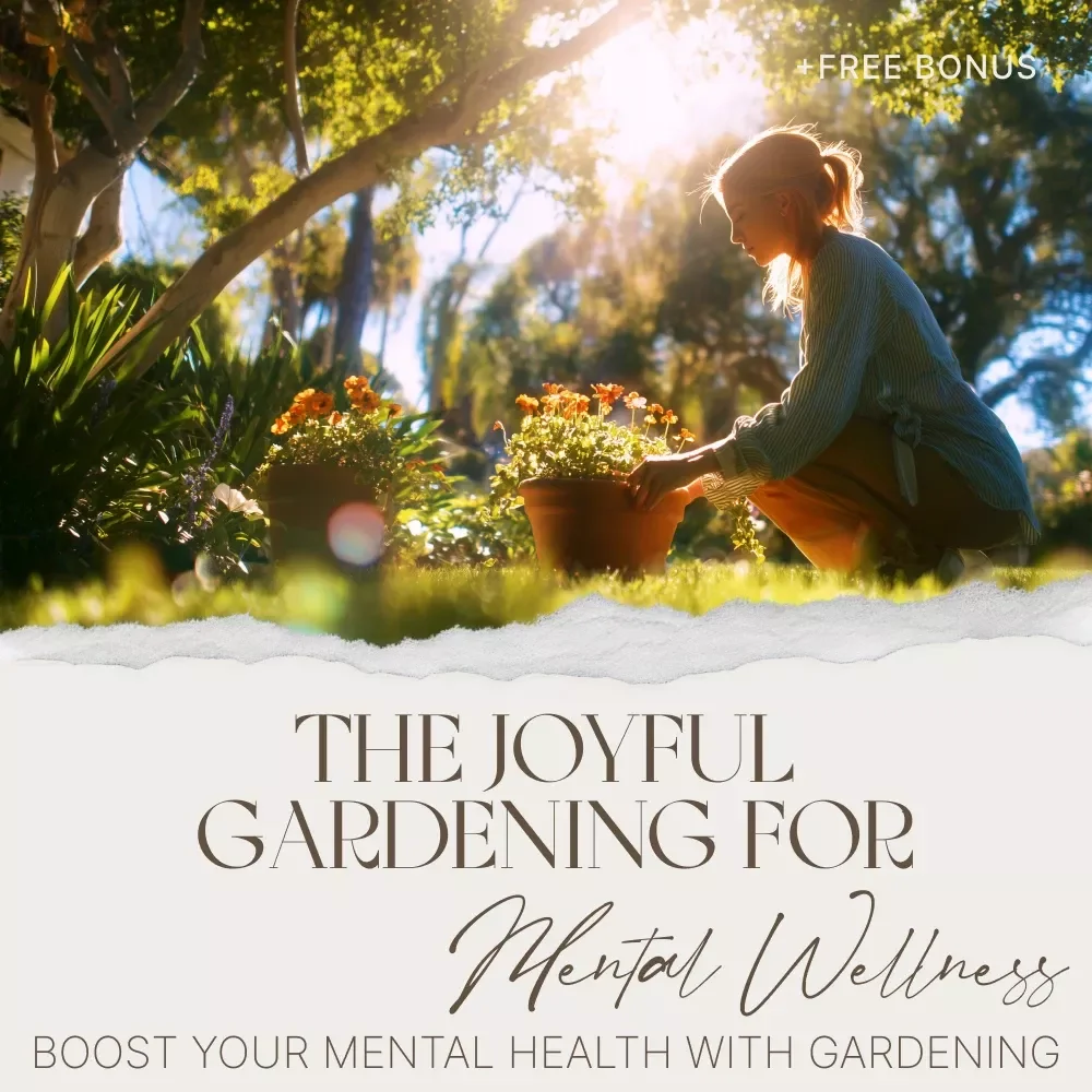The Joyful Gardening for Mental Wellness Checklist | Boost Your Mental Health with Gardening