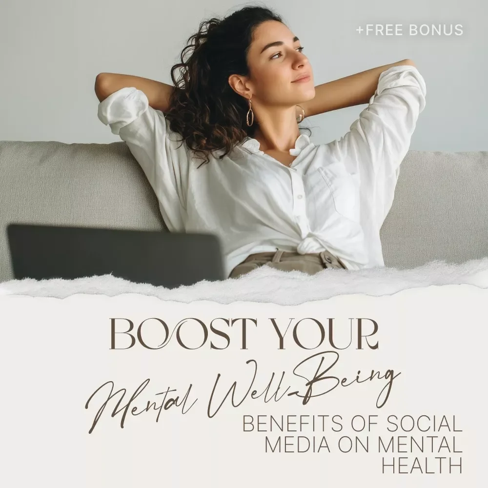 How Social Media Can Boost Your Mental Well-Being | A Comprehensive Guide to the Benefits of Social Media on Mental Health
