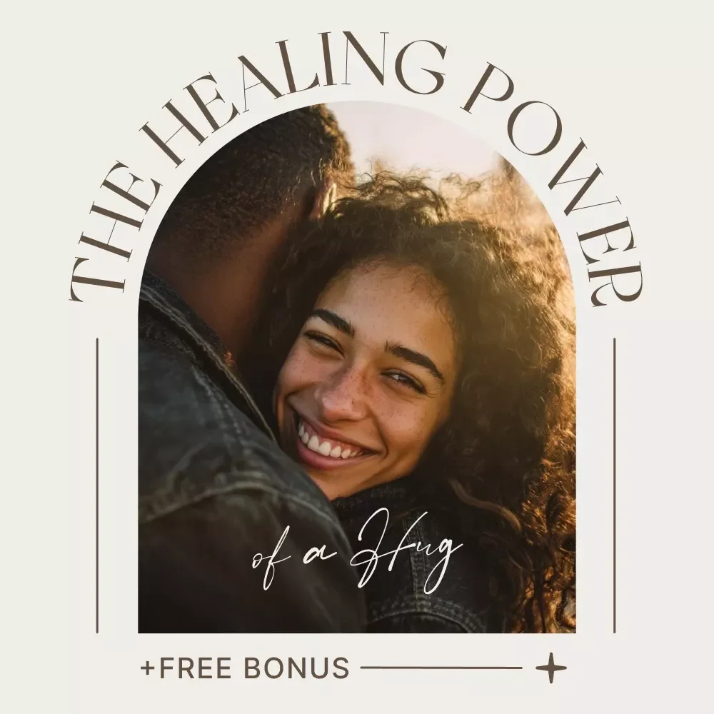 The Healing Power of a Hug – Guide to the Benefits of Hugging for Mental Health, Emotional Connection & Stress Relief