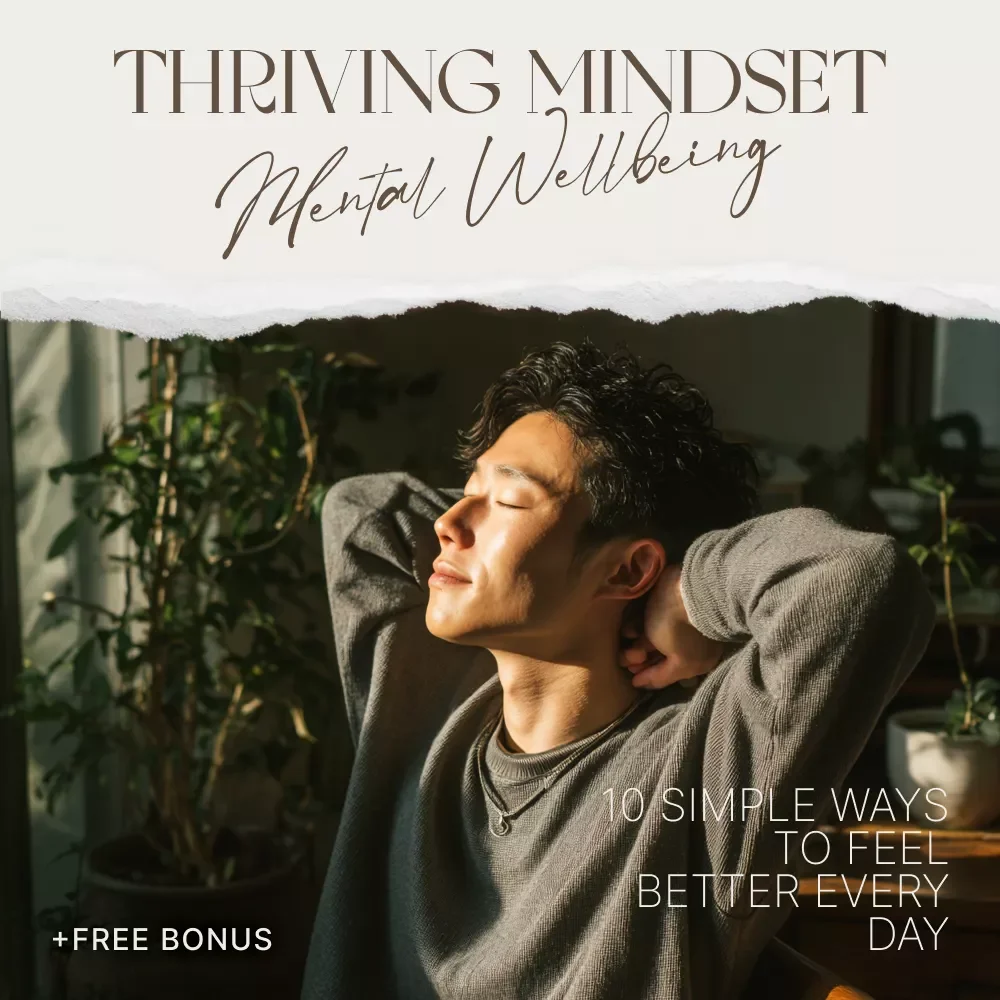 Thriving Mindset: Simple Steps to Boost Your Mental Wellbeing Every Day – Easy Daily Habits, Stress Relief & Top Mental Health Tips Digital Guide