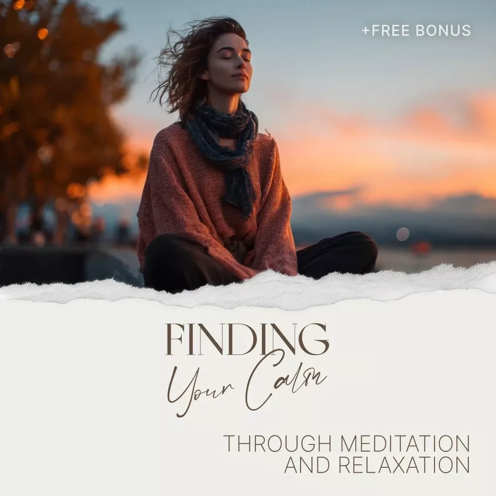 Finding Your Calm Through Meditation and Relaxation – A Practical Guide to Meditation and Relaxation for Stress Relief, Mindfulness, and Everyday Balance