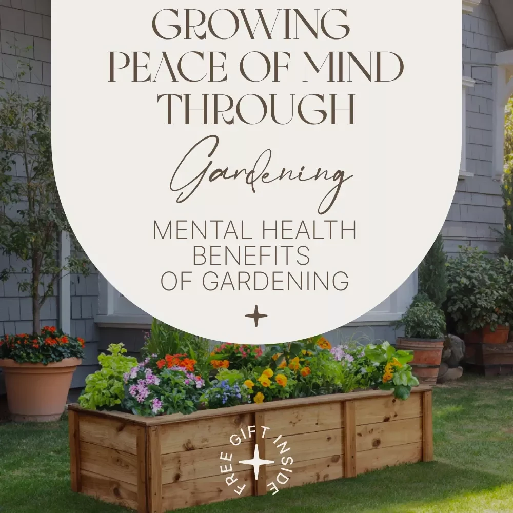 Growing Peace of Mind Through Gardening: A Guide to Mental Health Benefits of Gardening