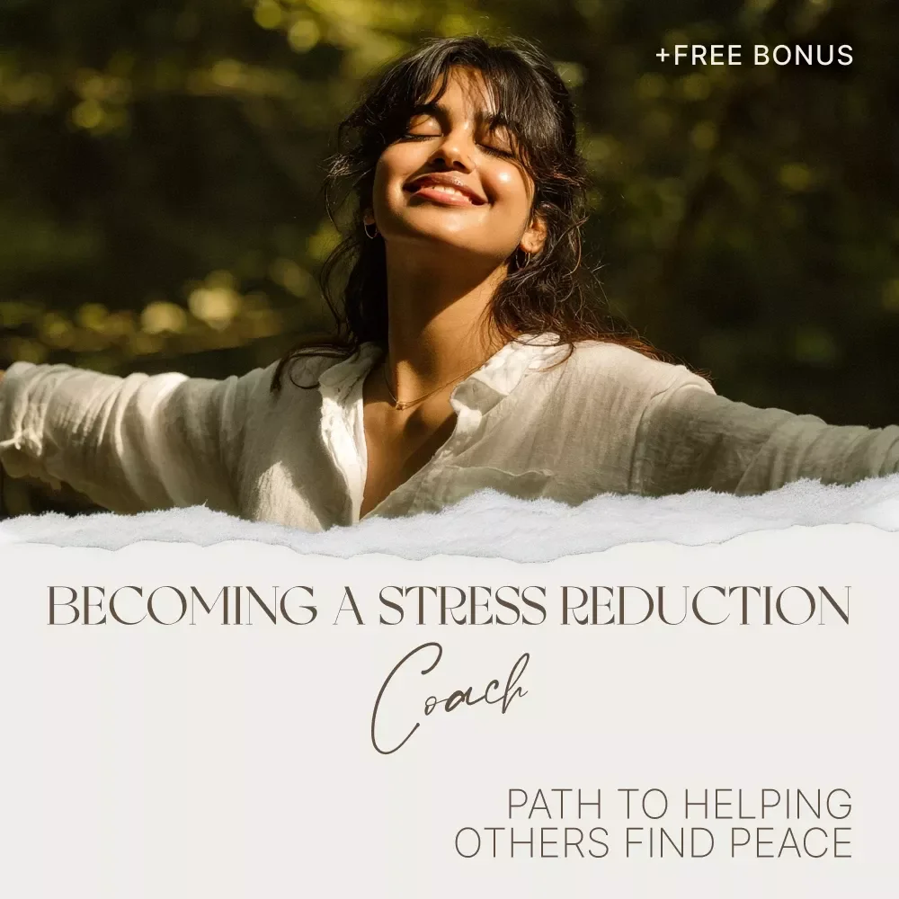 Your Guide to Becoming a Stress Reduction Coach: Your Path to Helping Others Find Peace