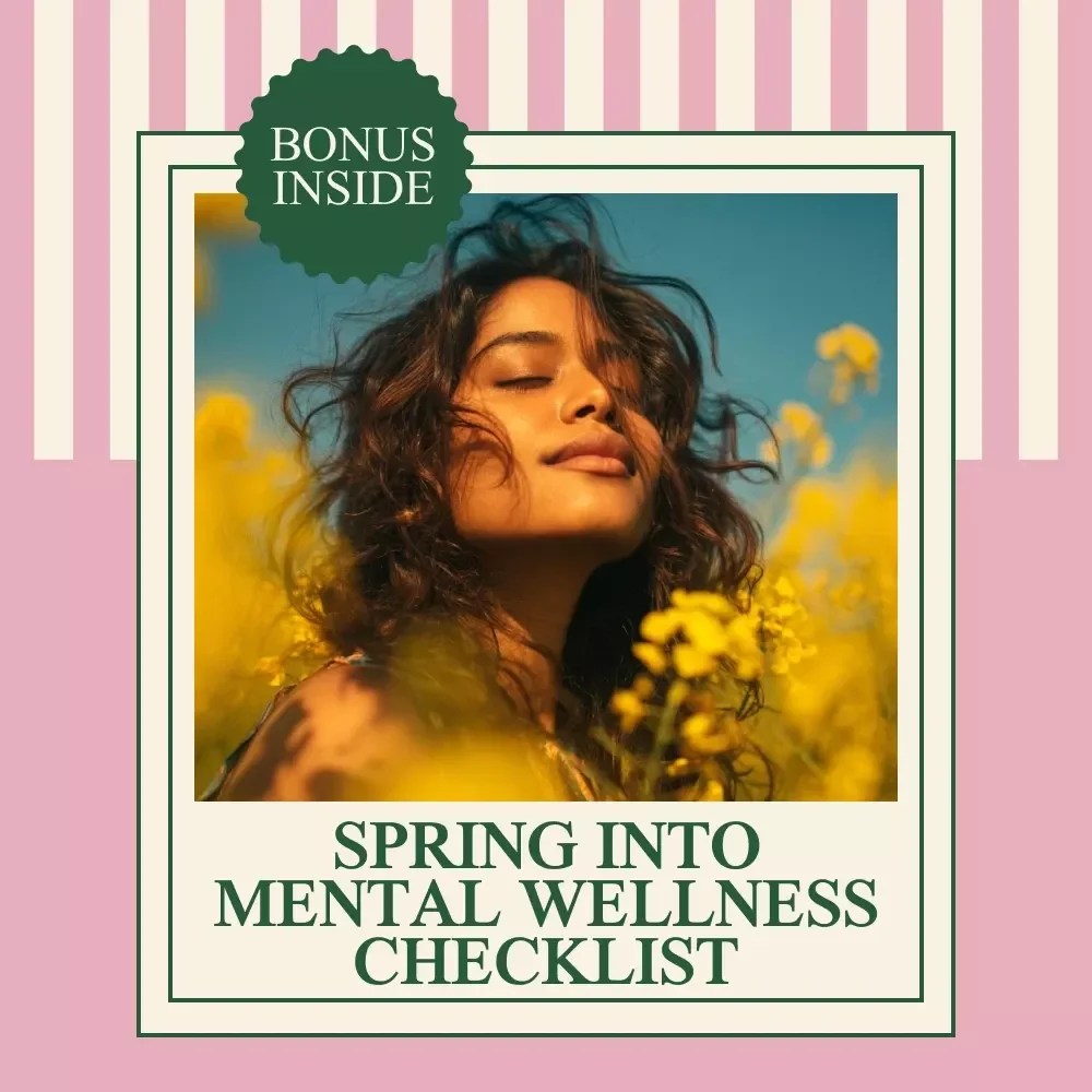Spring into Mental Wellness Checklist – Simple & Practical Tips for Boosting Your Mental Health This Spring