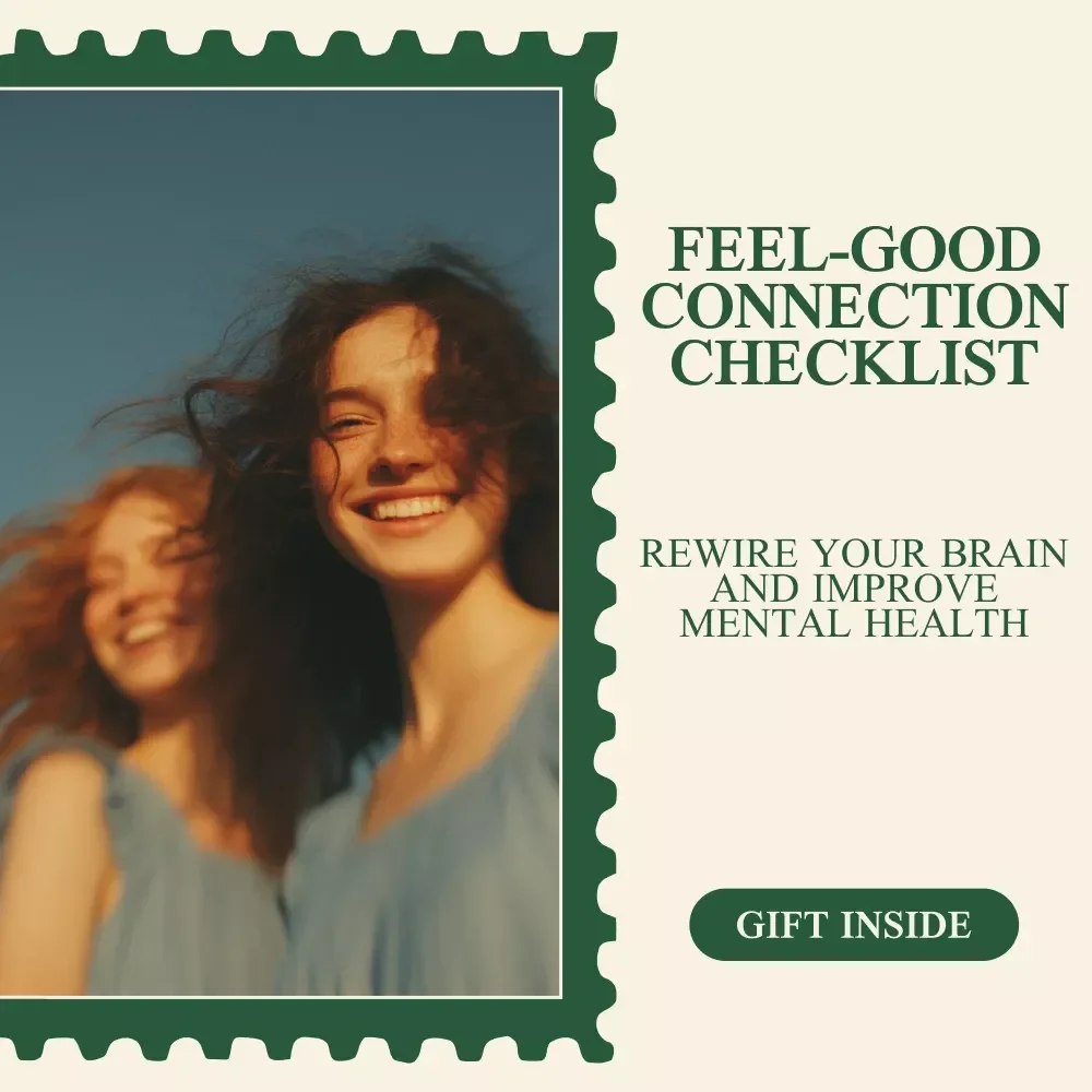The Feel-Good Connection Checklist: Rewire Your Brain for Connection and Improve Mental Health