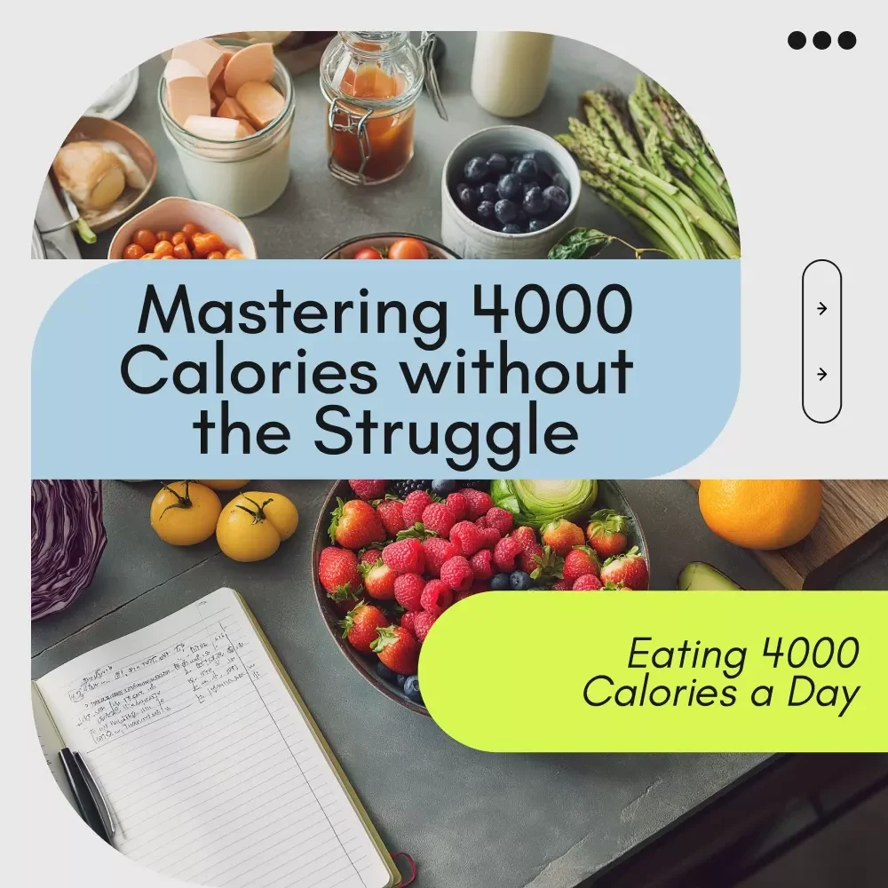 Mastering 4000 Calories Without the Struggle: A Complete Guide to Eating 4000 Calories a Day