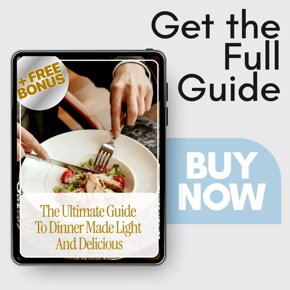 The Ultimate Guide to Dinner Made Light and Delicious: Low-Calorie Dinner Ideas for Healthy, Flavorful Meals