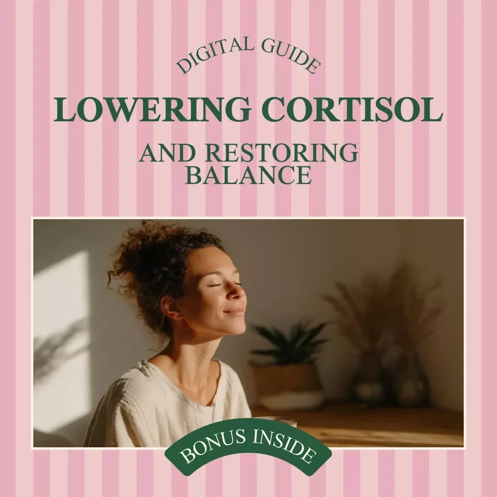 The Complete Guide to Lowering Cortisol and Restoring Balance: A Natural Approach to Reducing Stress