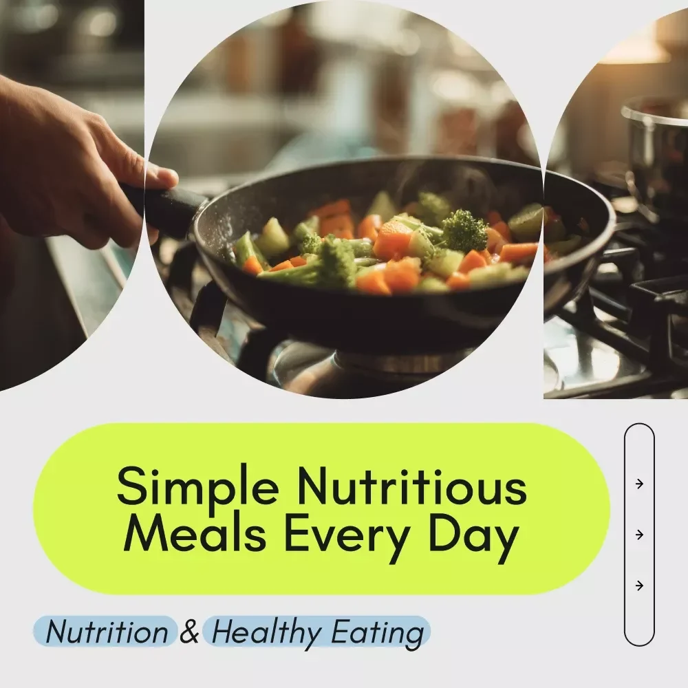Your Guide to Simple Nutritious Meals Every Day: Easy, Healthy, Quick Recipes & Meal Prep eBook for Simple Nutritious Meals