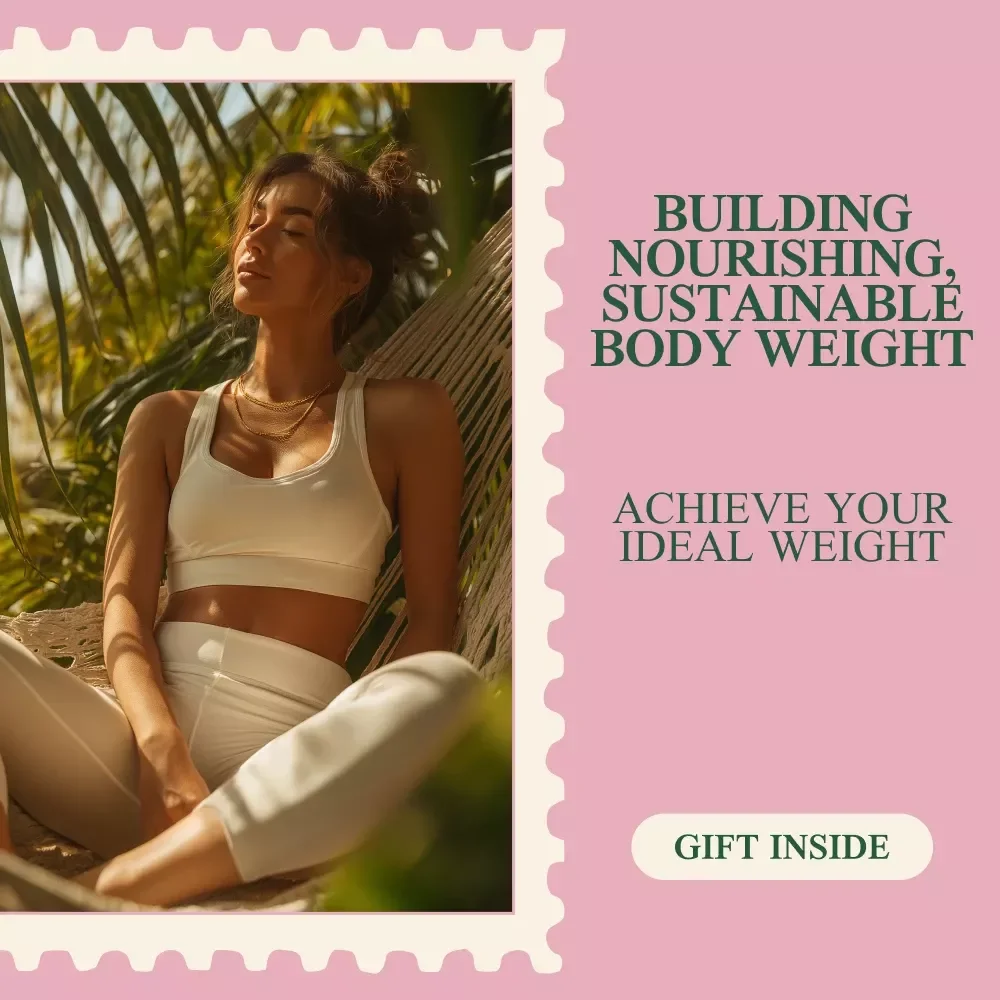 Your Complete Guide to Building Nourishing, Sustainable Body Weight: How to Gain Healthy Fat and Achieve Your Ideal Weight