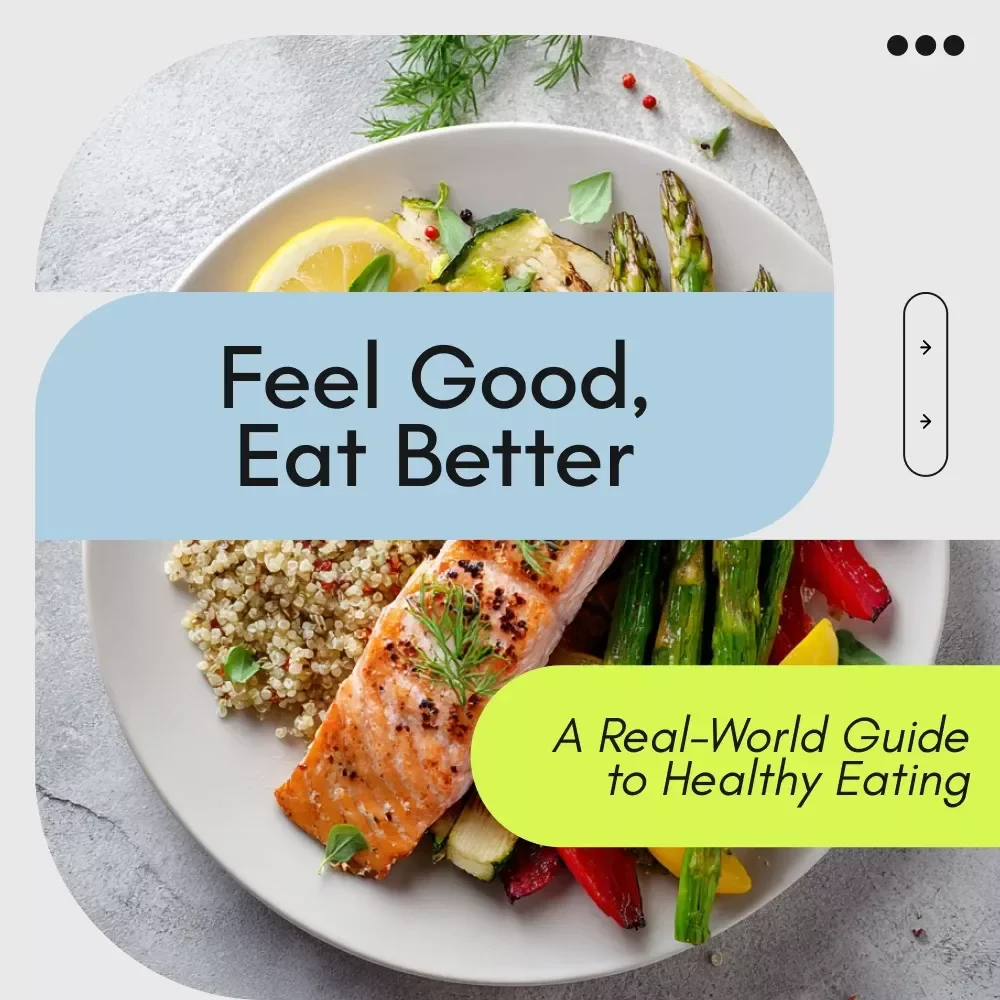 Feel Good, Eat Better: A Real-World Guide to Healthy Eating – Simple Answers to how do i eat healthy, Balanced Meals, Smart Grocery Shopping & Sustainable Habits
