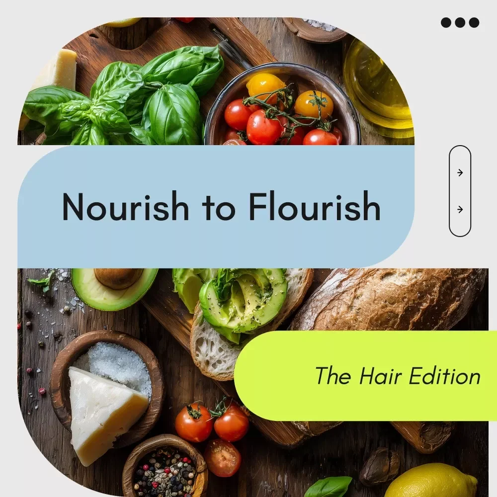 Nourish to Flourish: The Hair Edition | Hair Nutrition Guide for Hair Growth, Hair Health Meal Plan