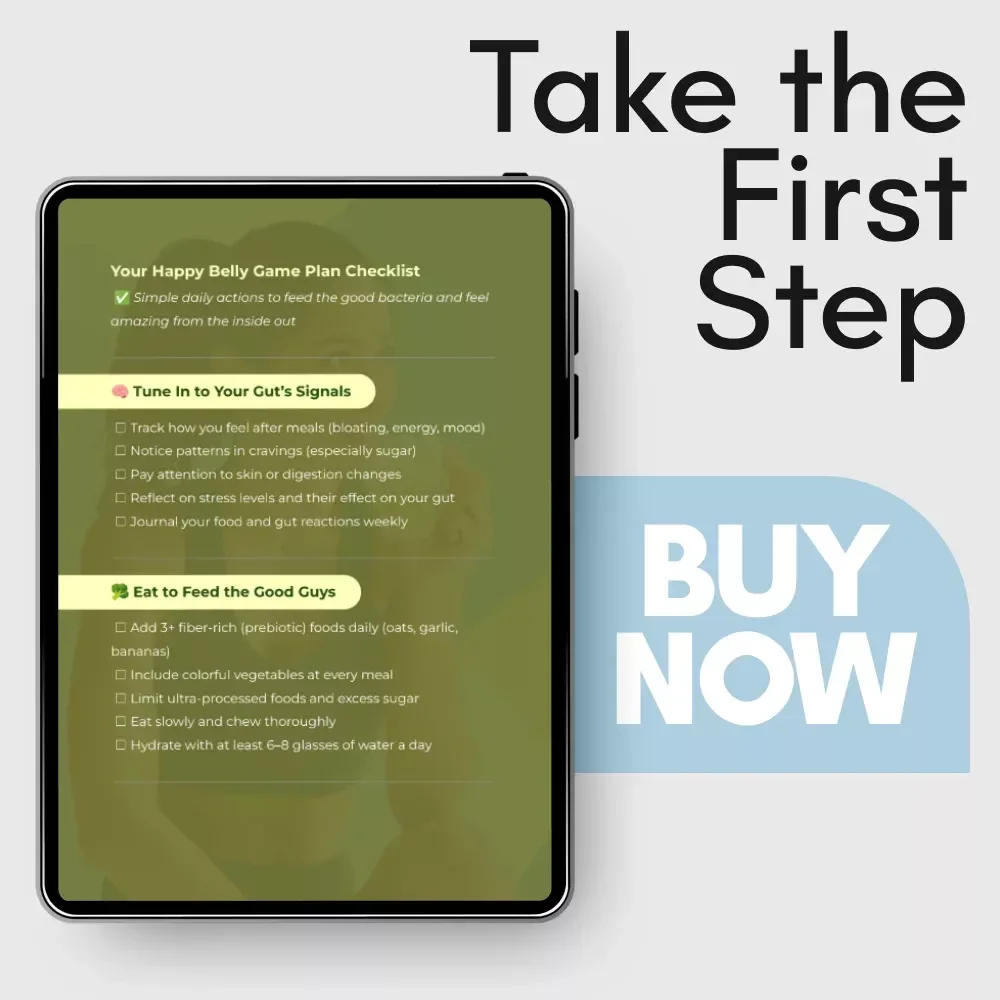 Your Happy Belly Game Plan Checklist – How to Get More Good Bacteria in Your Gut Digital Download