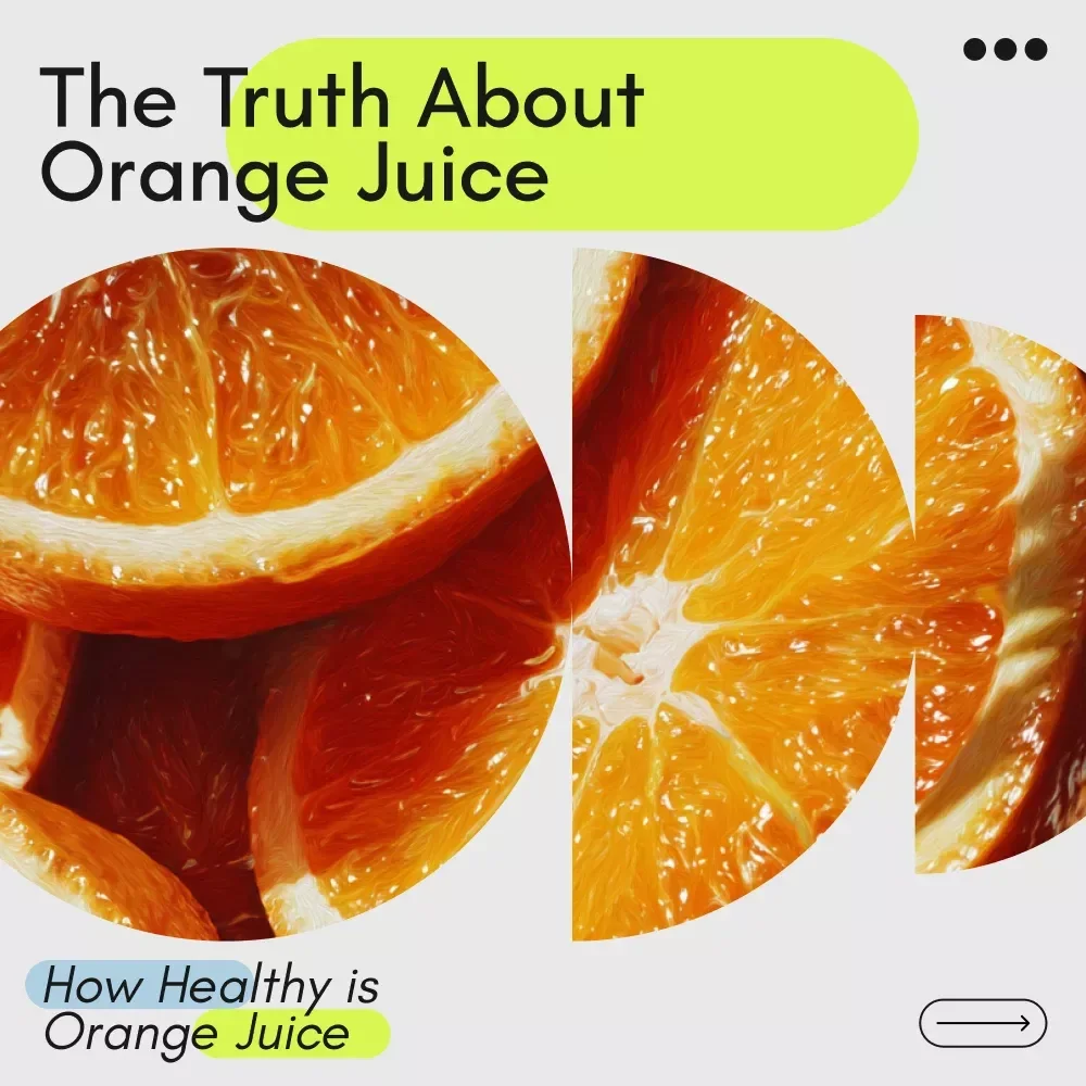 The Truth About Orange Juice and Your Health: How Healthy is Orange Juice Guide, Nutritional Facts, Tips, and Smart Consumption