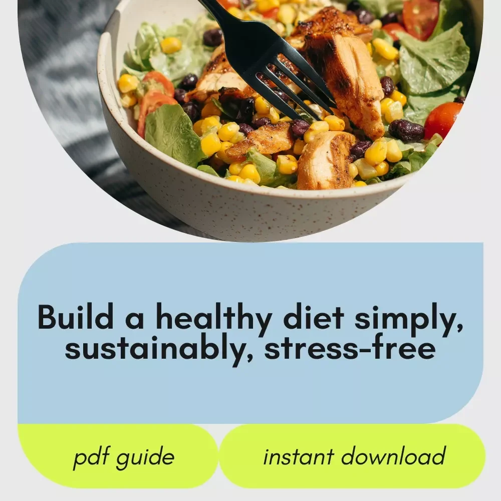The Guide to Building a Healthy Diet Without the Overwhelm – Simple Healthy Eating Guide, Balanced Nutrition eBook, Real-Life Meal Plan & Mindset Reset