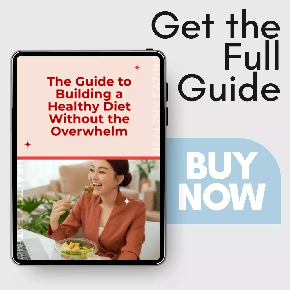 The Guide to Building a Healthy Diet Without the Overwhelm – Simple Healthy Eating Guide, Balanced Nutrition eBook, Real-Life Meal Plan & Mindset Reset