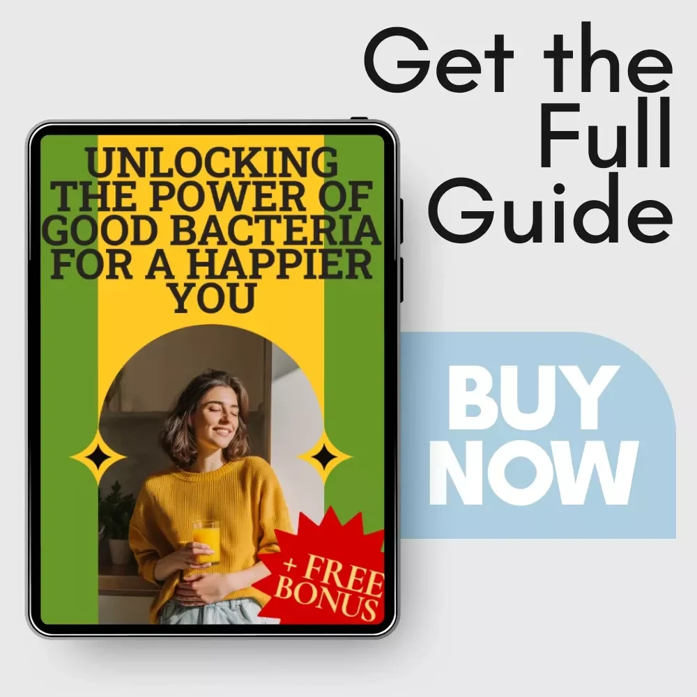 Unlocking the Power of Good Bacteria for a Happier You: How to Increase Good Bacteria in Your Gut