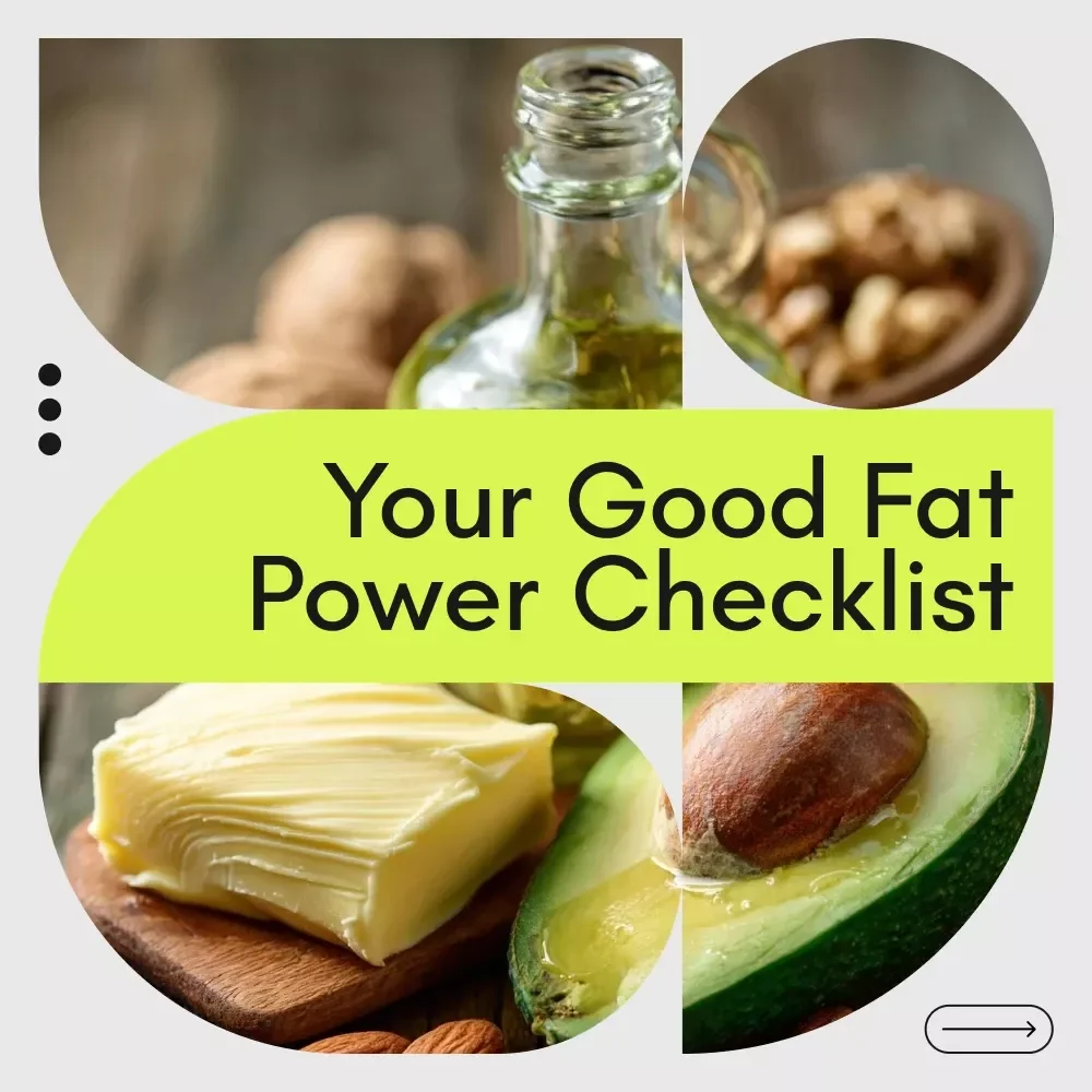 Your Good Fat Power Checklist – Simple Healthy Fats Guide for Beginners | Easy Nutrition Checklist on how to get good fat