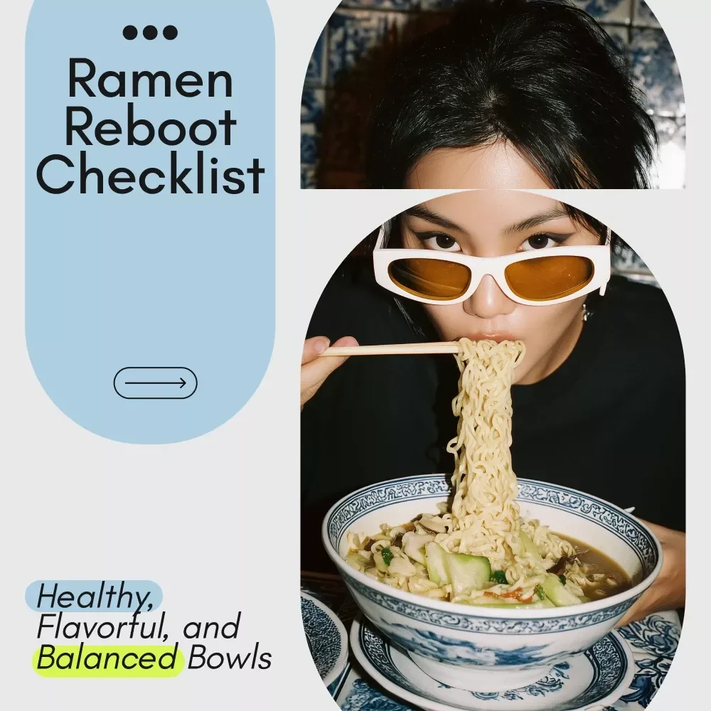 The Ramen Reboot Checklist to Slurp Smarter: Healthy, Flavorful, and Balanced Bowls