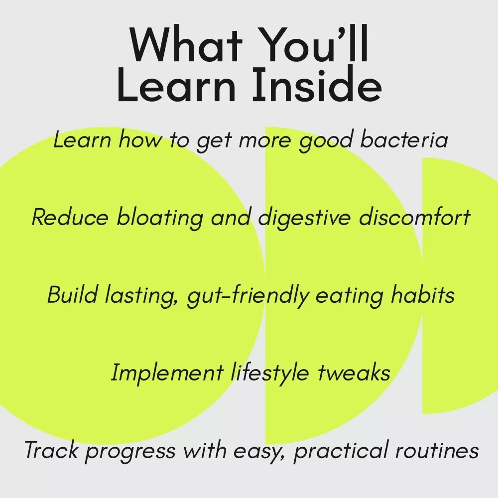 Better Belly Days Start with a Simple Path to a Healthier Gut: A Guide on How to Get More Good Bacteria in Your Gut for Everyday Wellness