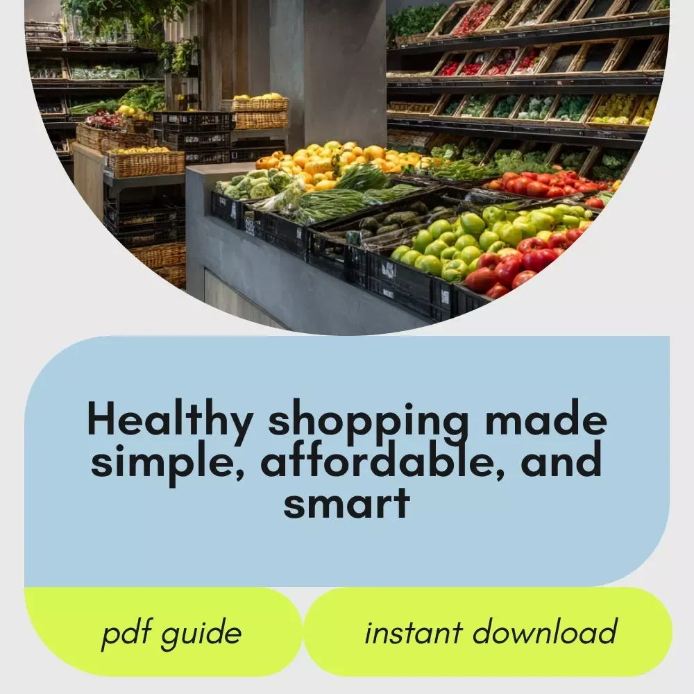 Shop Smarter, Eat Better, Feel Amazing: A Practical Guide to Shopping for Healthy Food