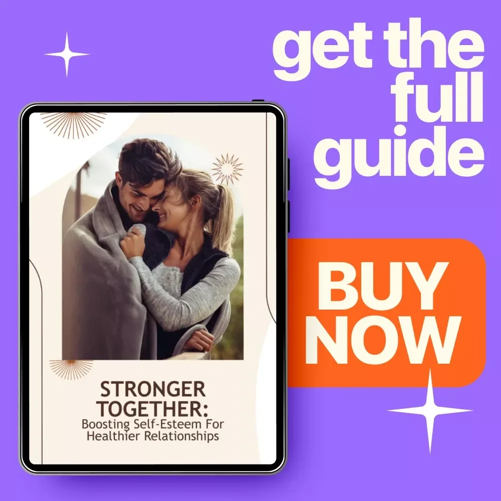 Stronger Together: Boosting Self-Esteem for Healthier Relationships – A Complete Guide on How to Improve Self Esteem in Relationships with Practical Exercises, Communication Strategies, and Personalized Action Plans