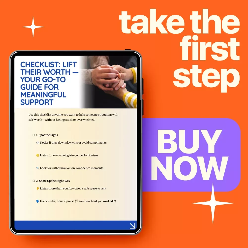 Checklist: Lift Their Worth — Your Go-To Guide for Meaningful Support | Practical, Compassionate Help for Effective ways to support someone struggling with self-worth