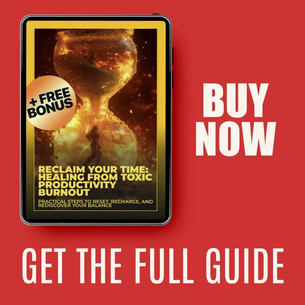 Reclaim Your Time: Healing from Toxic Productivity Burnout – Practical Guide on how to recover from toxic productivity burnout, Mindset Reset & Healthy Productivity Habits