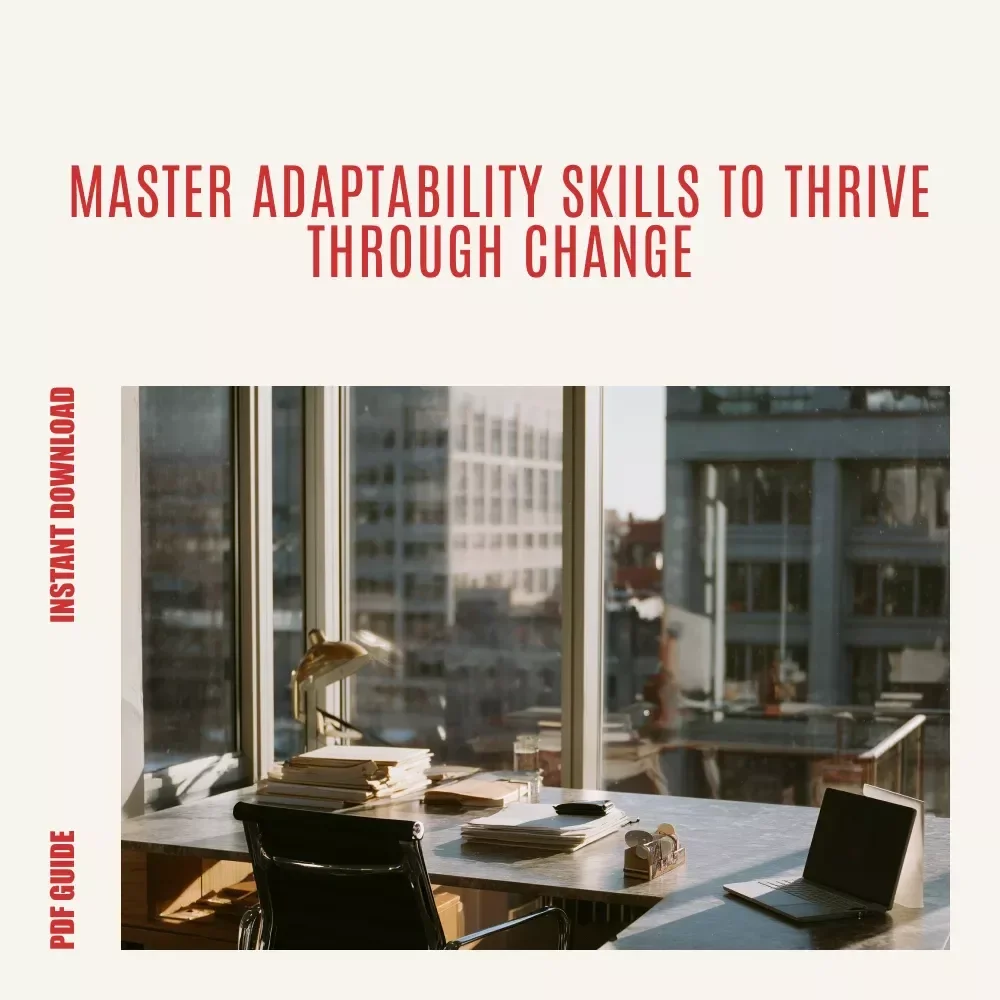 Bend Without Breaking: Mastering Adaptability in a Changing World – Essential Adaptability Skills Guide for Thriving in a Rapidly Changing World