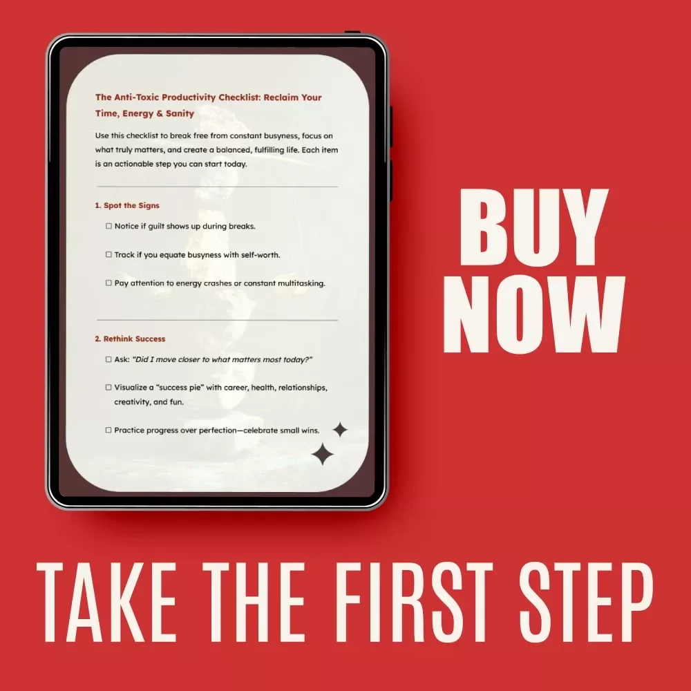 The Anti-Toxic Productivity Checklist: Reclaim Your Time, Energy & Sanity | Simple Guide on how to stop toxic productivity, Balance Your Life & Beat Burnout