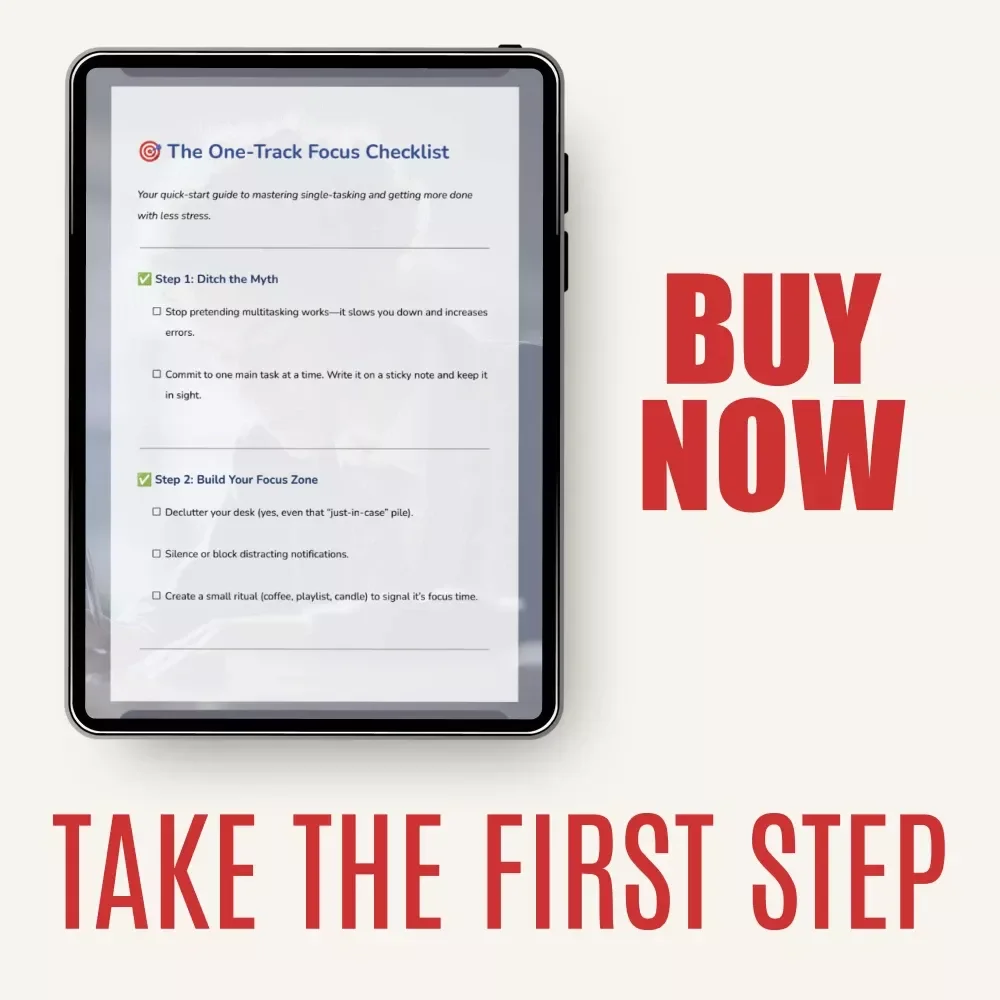 The One-Track Focus Checklist – A Simple Digital Checklist for How to Focus on One Task at a Time, Beat Multitasking & Get More Done