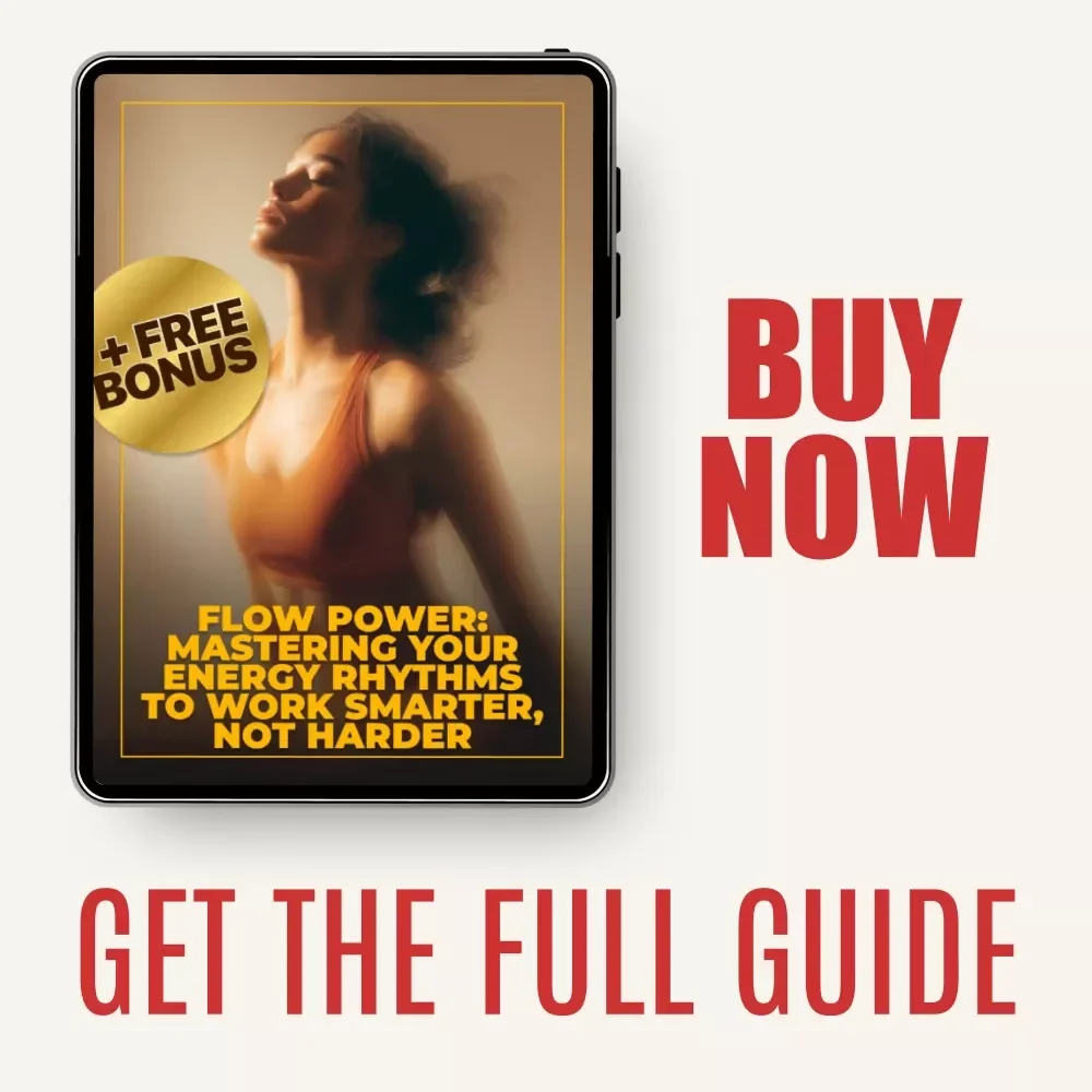 Flow Power: Mastering Your Energy Rhythms to Work Smarter, Not Harder - Guide to Align Work Around Energy Cycles