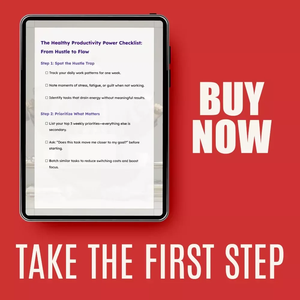 The Healthy Productivity Power Checklist: From Hustle to Flow | Simple Guide on how to shift from hustle culture to healthy productivity
