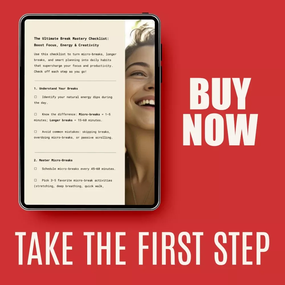 The Ultimate Break Mastery Checklist: Boost Focus, Energy & Creativity | Digital Productivity Checklist for Micro-Breaks vs. Longer Breaks & Smarter Workdays