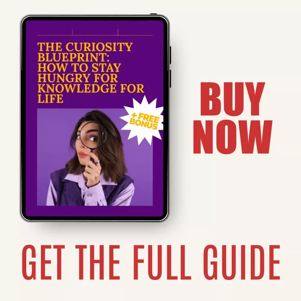 The Curiosity Blueprint: How to Stay Hungry for Knowledge for Life – A Guide to Building Curiosity for Lifelong Knowledge