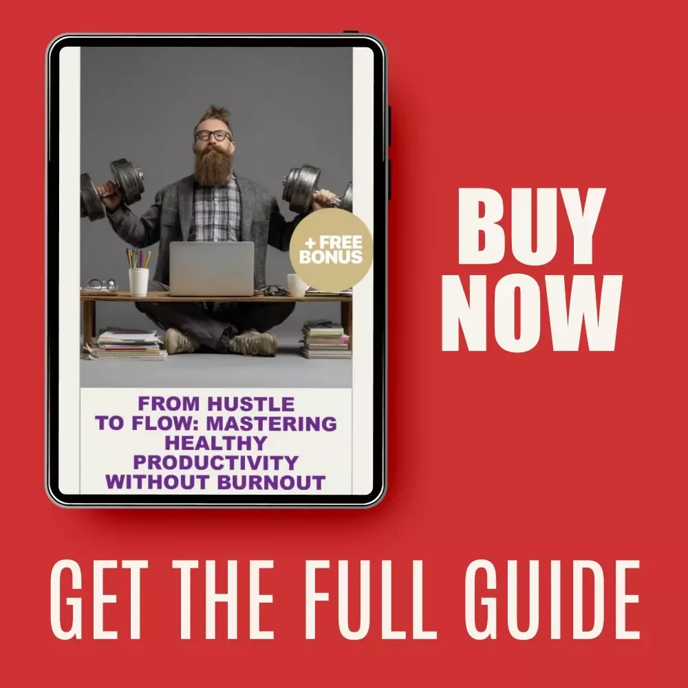From Hustle to Flow: Mastering Healthy Productivity Without Burnout – A Practical Guide on how to shift from hustle culture to healthy productivity for Focus, Balance & Sustainable Success