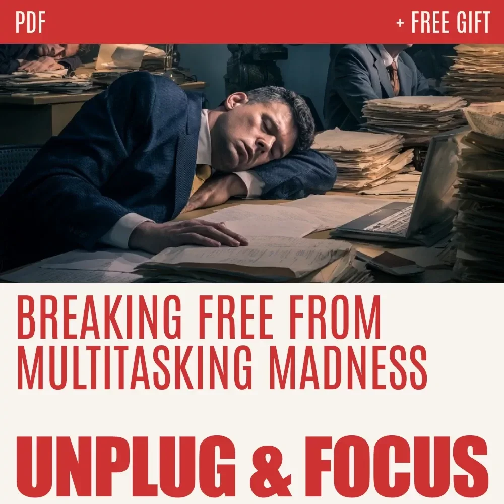 Unplug & Focus: Your Guide to Breaking Free from Multitasking Madness – A Practical Guide on How to Break Free From Multitasking Habits, Boost Productivity & Reclaim Deep Focus